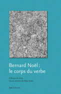 Bernard Noël : le corps du verbe