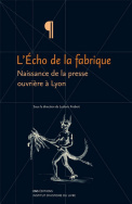 L'Écho de la fabrique : naissance de la presse ouvrière à Lyon, 1831-1834