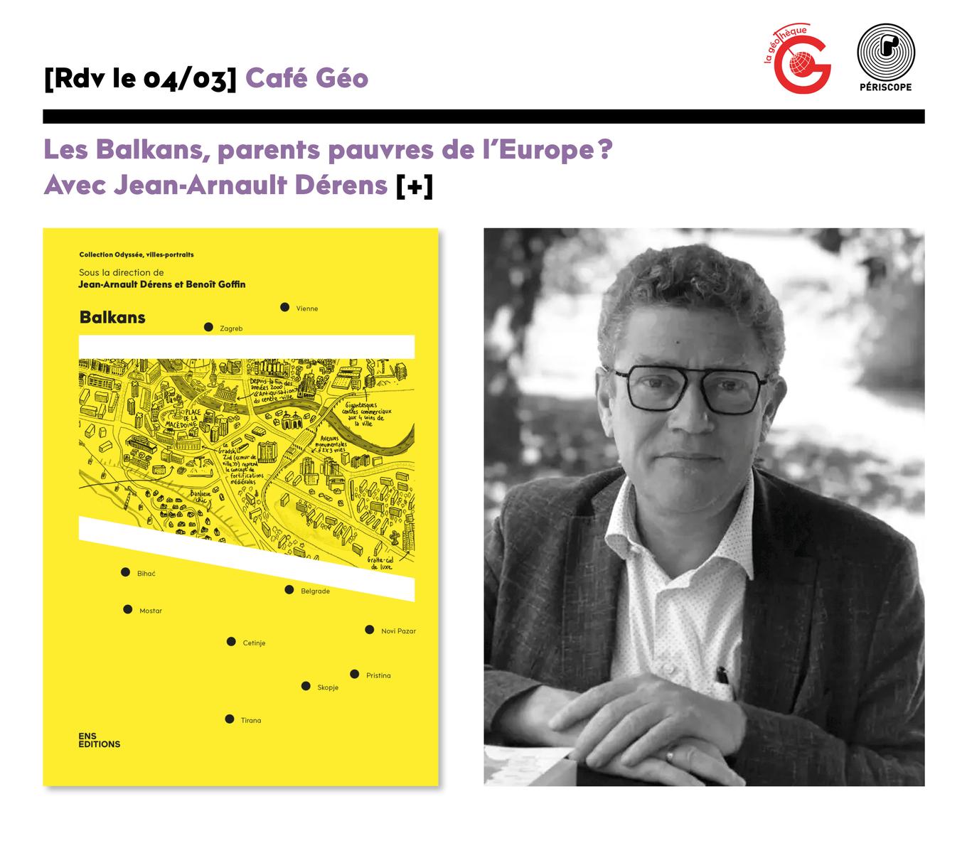 Événement le 4 mars : Café Géo. Les Balkans, parents pauvres de l'Europe ? Avec Jean-Arnault Dérens